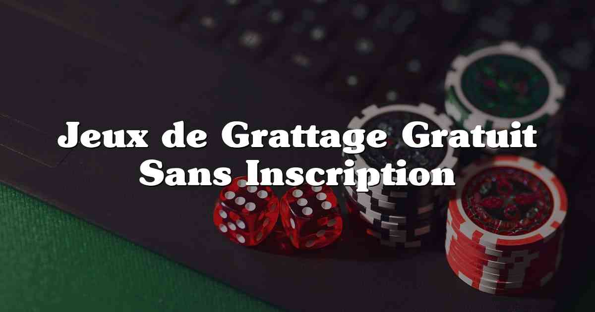 Jeux de Grattage Gratuit Sans Inscription