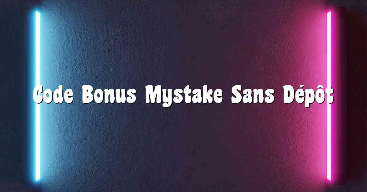 Code Bonus Mystake Sans Dépôt