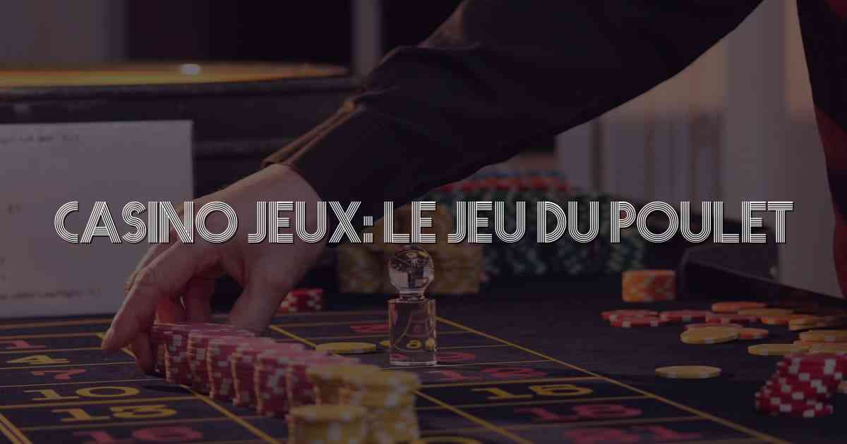 Casino Jeux: Le Jeu du Poulet