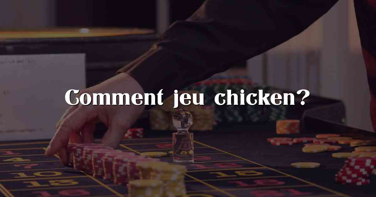 Comment jeu chicken?