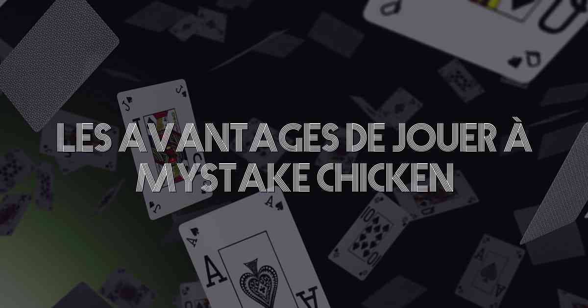 Les avantages de jouer à MyStake Chicken