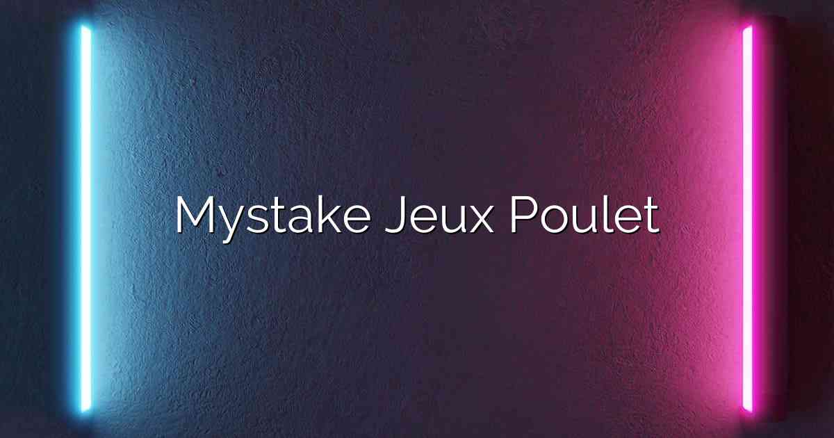 Mystake Jeux Poulet