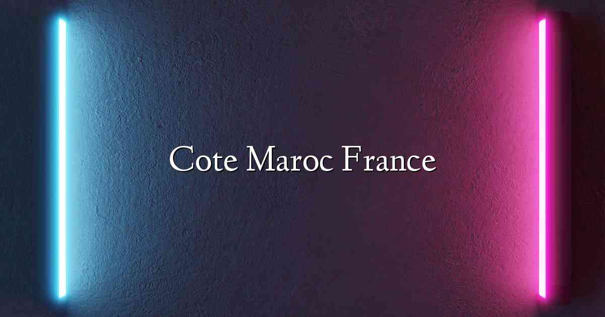 Cote Maroc France