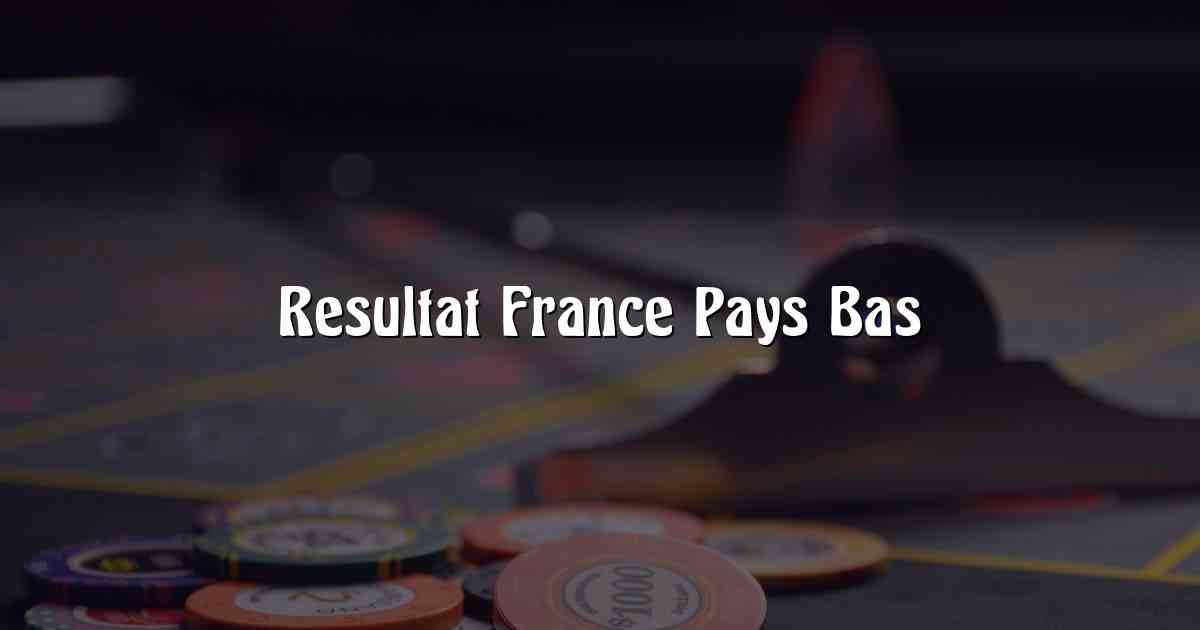 Resultat France Pays Bas