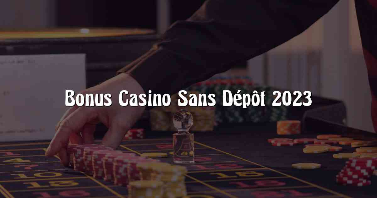 Bonus Casino Sans Dépôt 2023