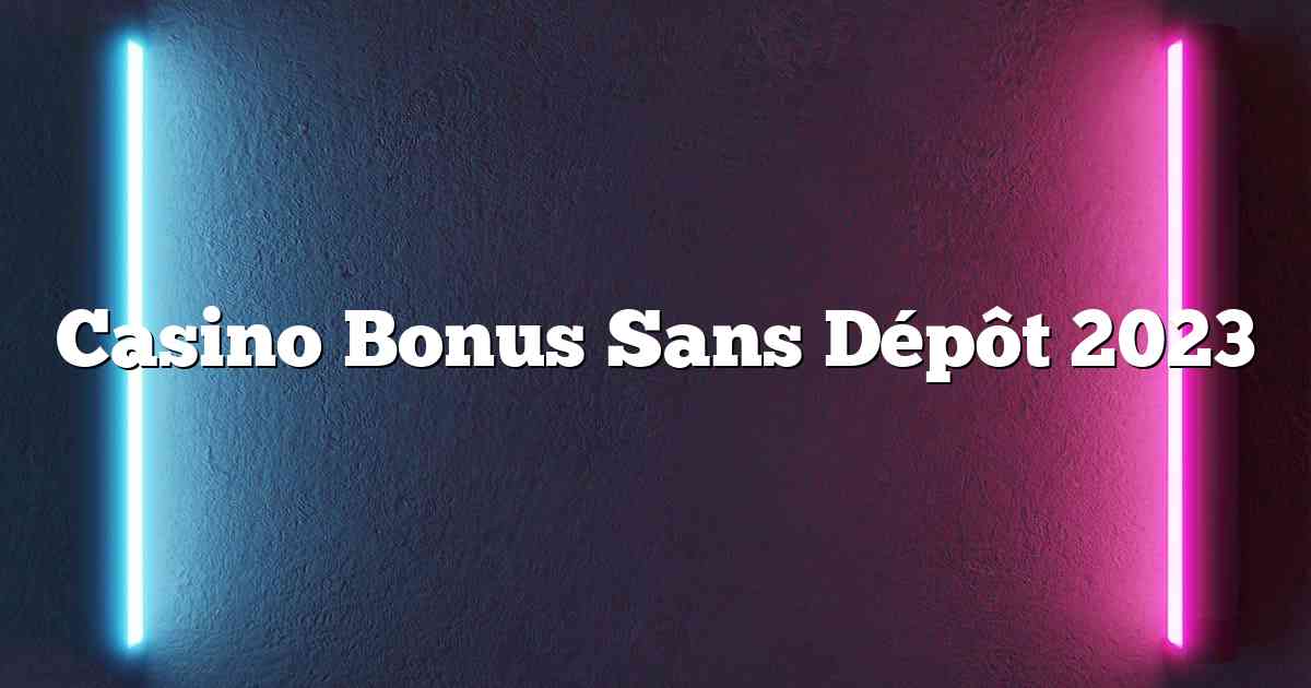 Casino Bonus Sans Dépôt 2023