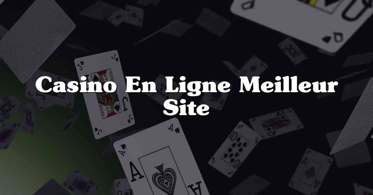 Casino En Ligne Meilleur Site