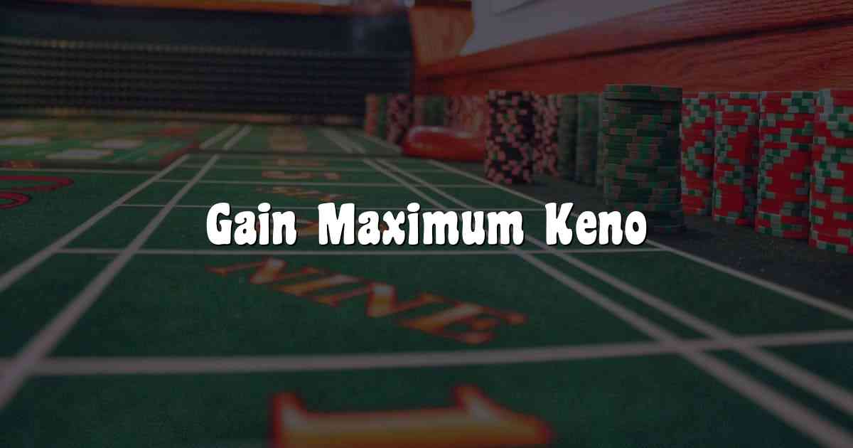 Gain Maximum Keno