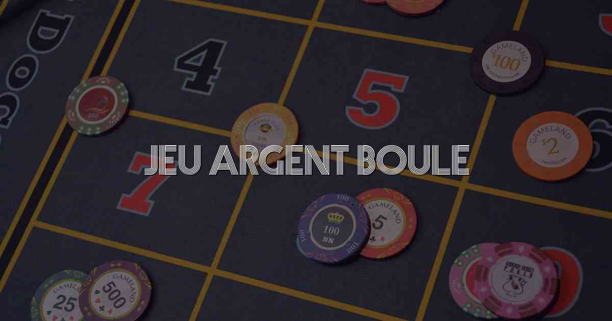 Jeu Argent Boule