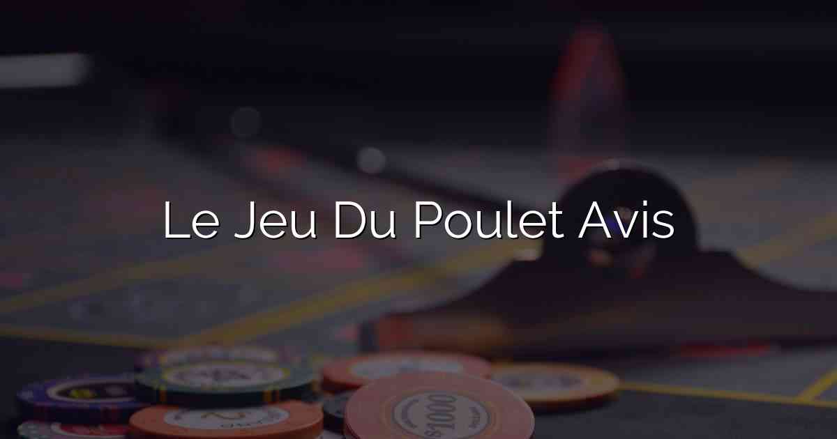 Le Jeu Du Poulet Avis