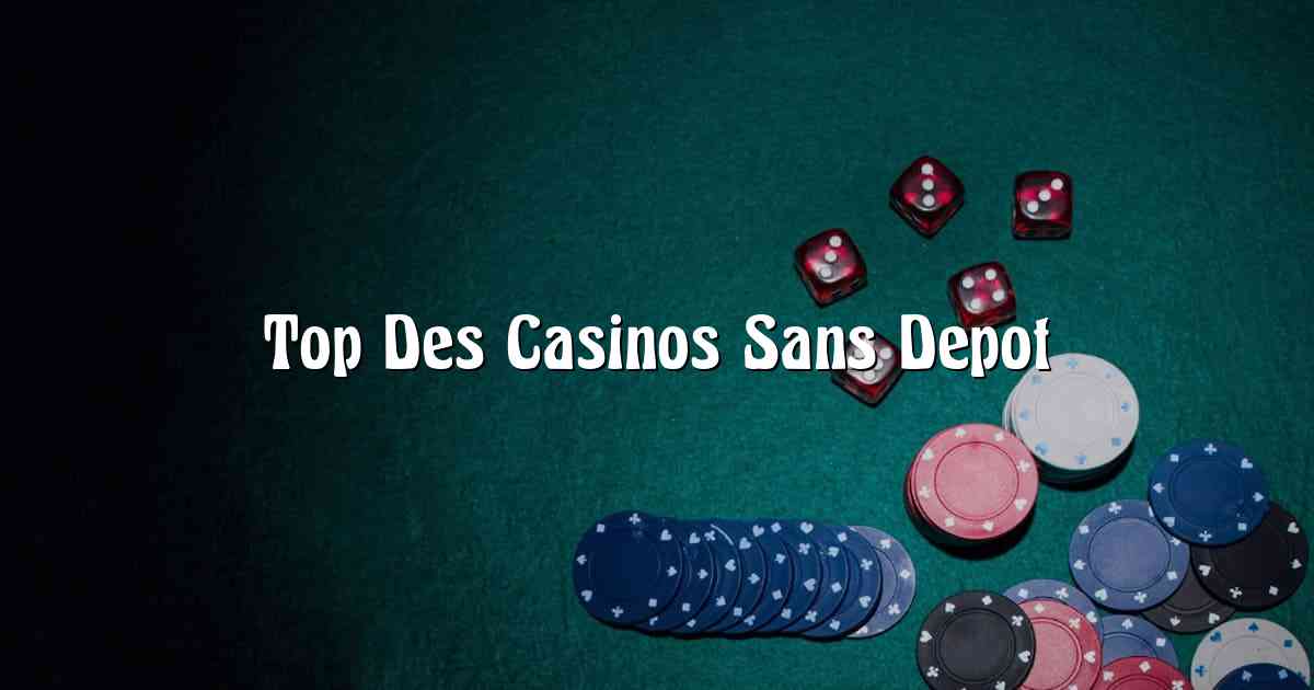 Top Des Casinos Sans Depot