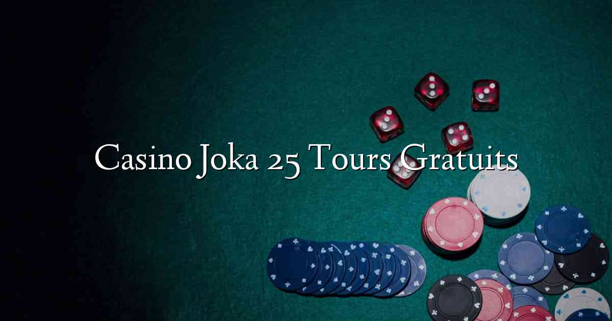 Casino Joka 25 Tours Gratuits