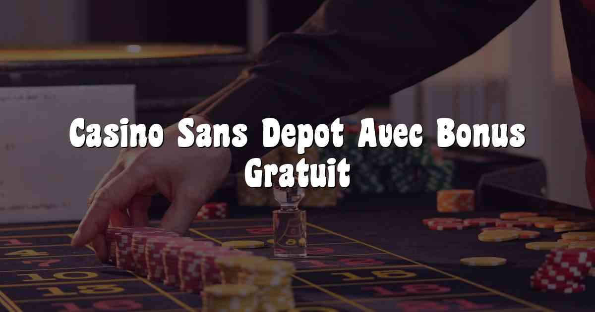 Casino Sans Depot Avec Bonus Gratuit