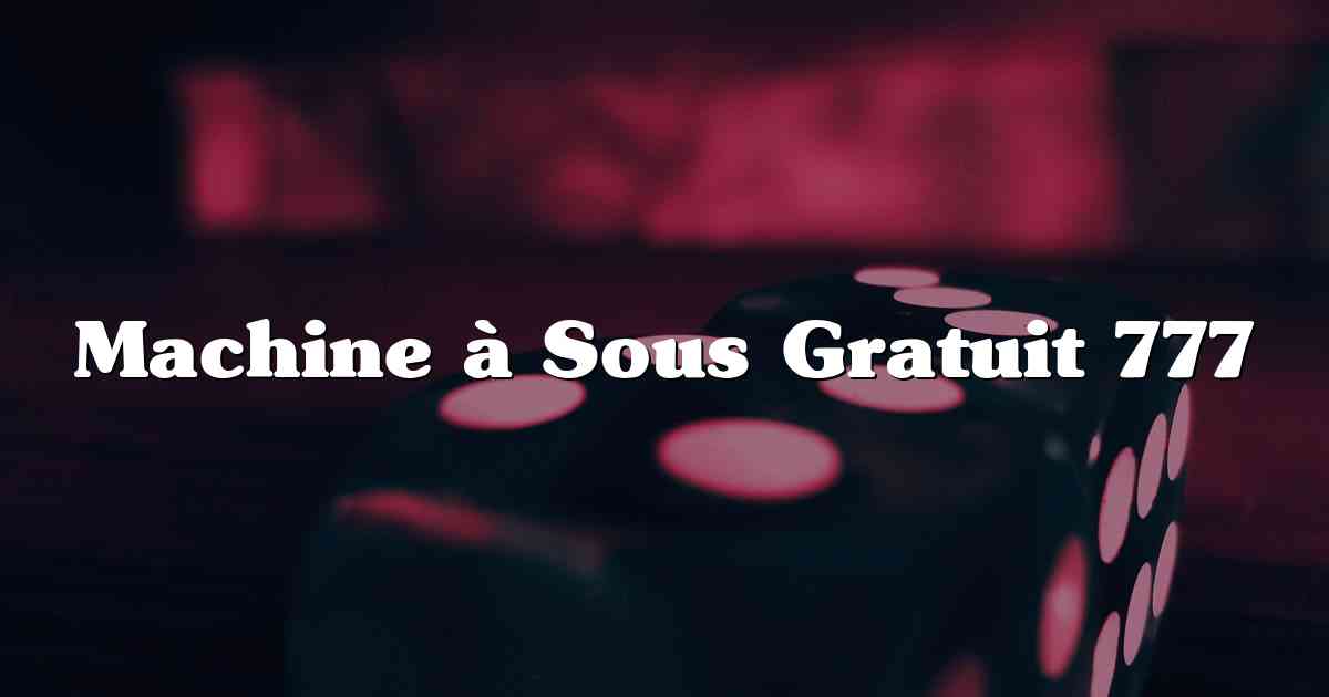 Machine à Sous Gratuit 777