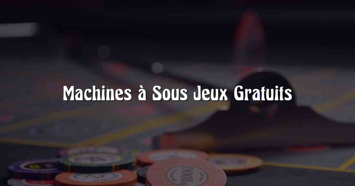 Machines à Sous Jeux Gratuits