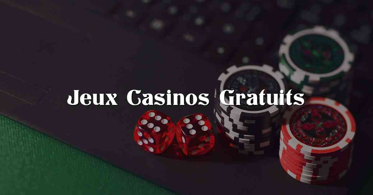 Jeux Casinos Gratuits