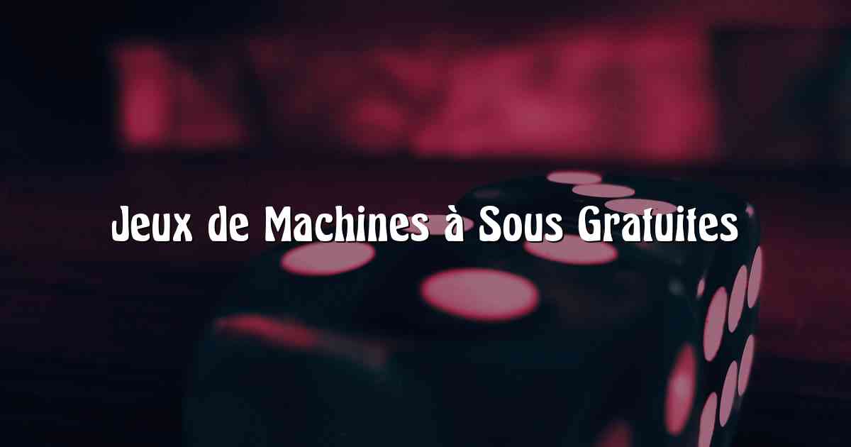 Jeux de Machines à Sous Gratuites