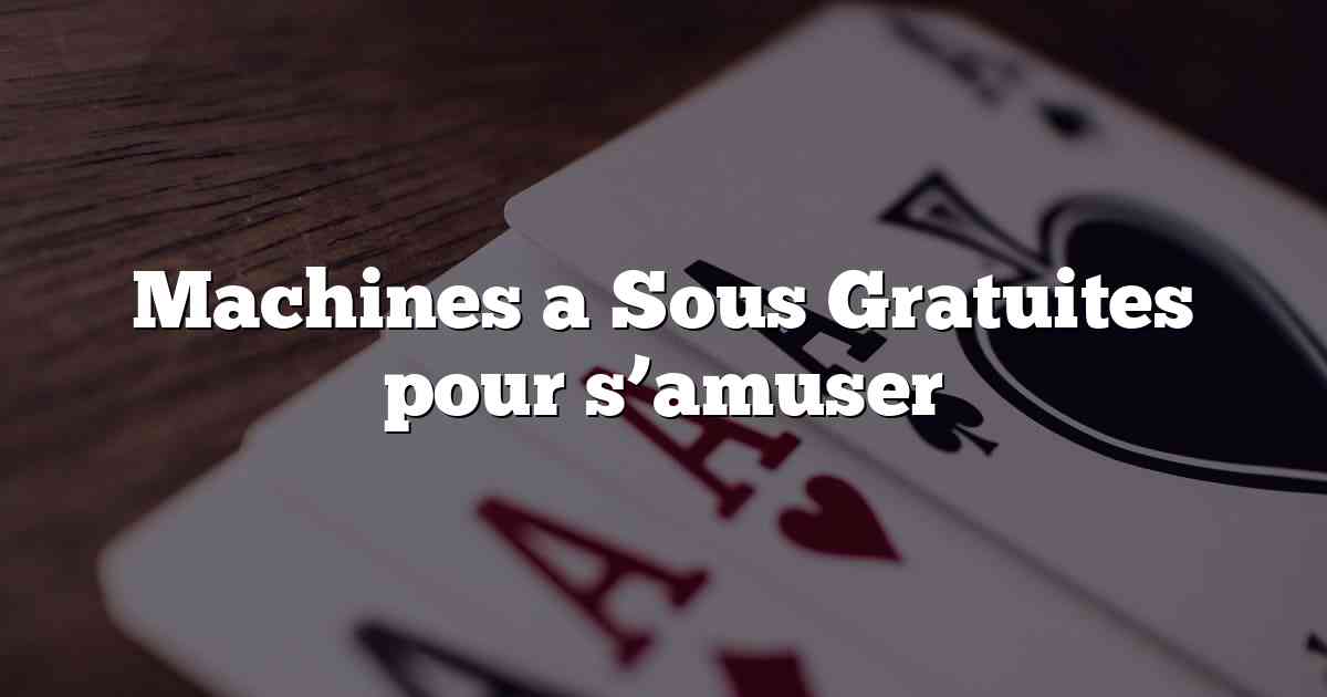 Machines a Sous Gratuites pour s’amuser