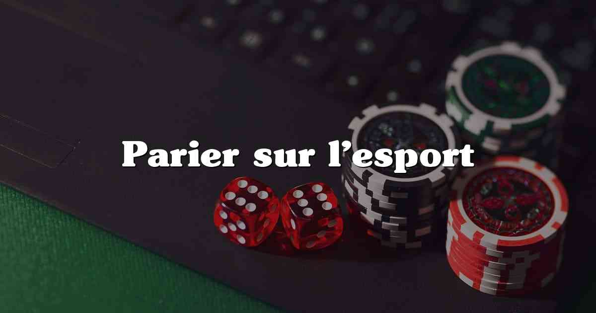 Parier sur l’esport