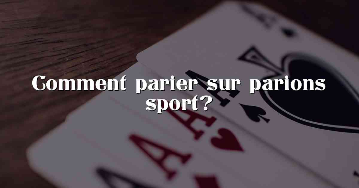 Comment parier sur parions sport?