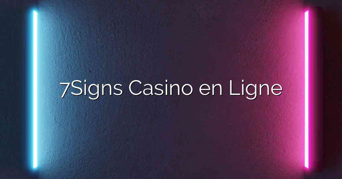 7Signs Casino en Ligne