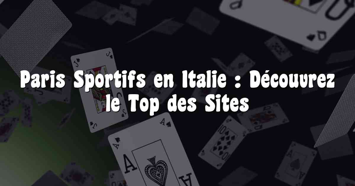 Paris Sportifs en Italie : Découvrez le Top des Sites