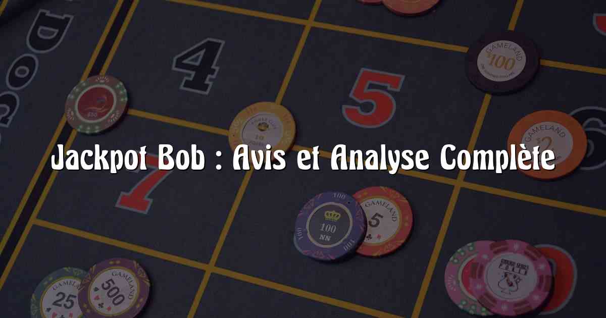 Jackpot Bob : Avis et Analyse Complète