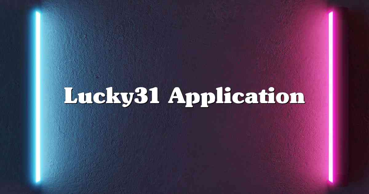 Lucky31 Application