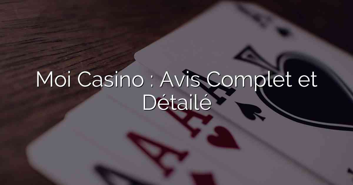 Moi Casino : Avis Complet et Détailé