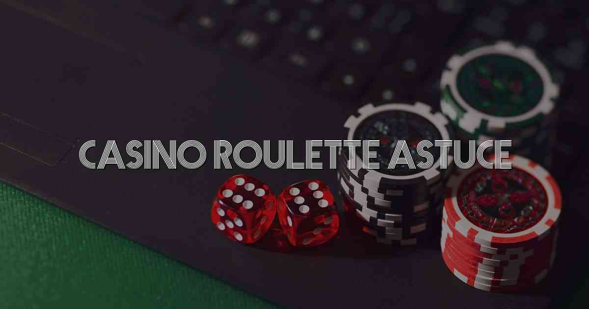 Casino Roulette Astuce