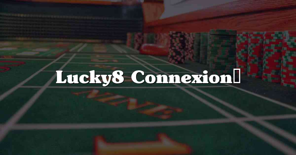 Lucky8 Connexion​